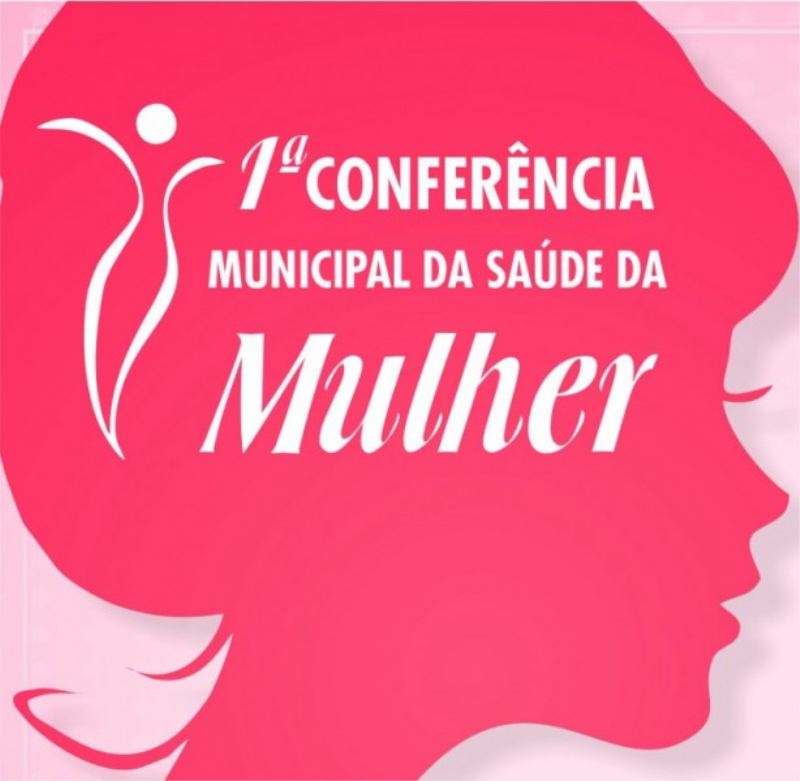 I CONFERÊNCIA MUNICIPAL DA SAÚDE DA MULHER